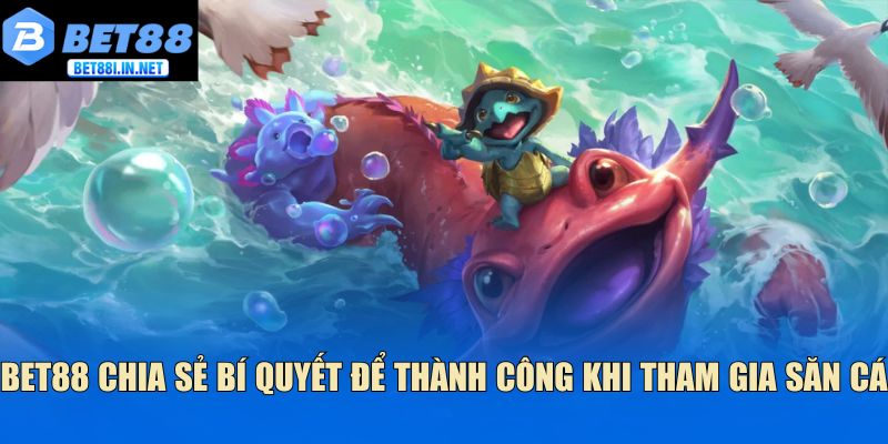 Bắn Cá Thần Tài - Khám Phá Kho Báu Đại Dương Tại Bet88 4 Bet88 chia sẻ bí quyết để thành công khi tham gia săn cá