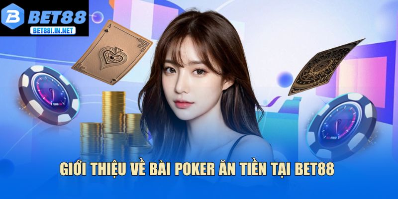Bài Poker Ăn Tiền Bet88 Hướng Dẫn Chơi Chuẩn Cho Bạn 2 Giới thiệu về bài Poker ăn tiền tại Bet88