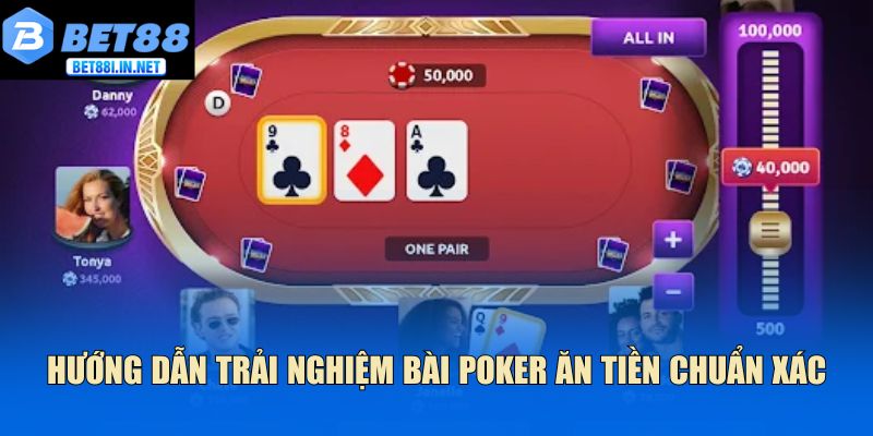Bài Poker Ăn Tiền Bet88 Hướng Dẫn Chơi Chuẩn Cho Bạn 3 Hướng dẫn trải nghiệm bài Poker ăn tiền chuẩn xác