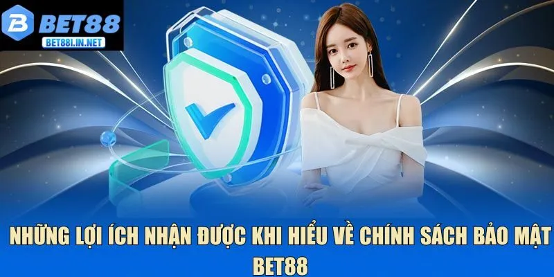 Chính sách bảo mật BET88 1 Những lợi ích nhận được khi hiểu về chính sách bảo mật Bet88