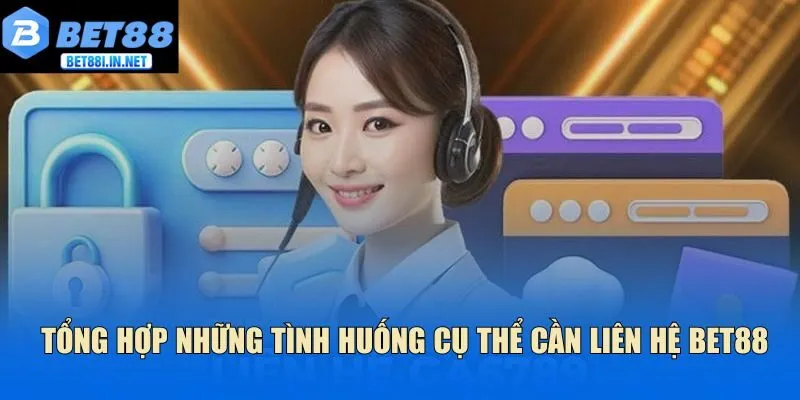 Tổng hợp những tình huống cụ thể cần liên hệ Bet88 Tổng hợp những tình huống cụ thể cần liên hệ Bet88